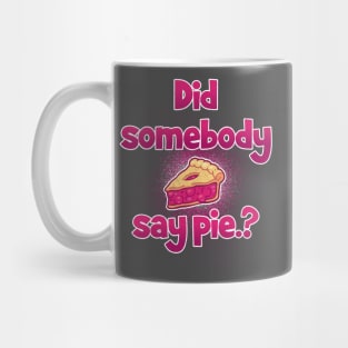 did somebody say pie? Mug